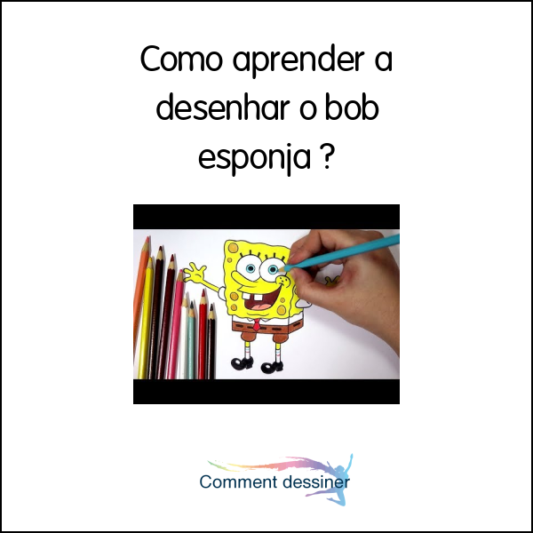 Como aprender a desenhar o bob esponja